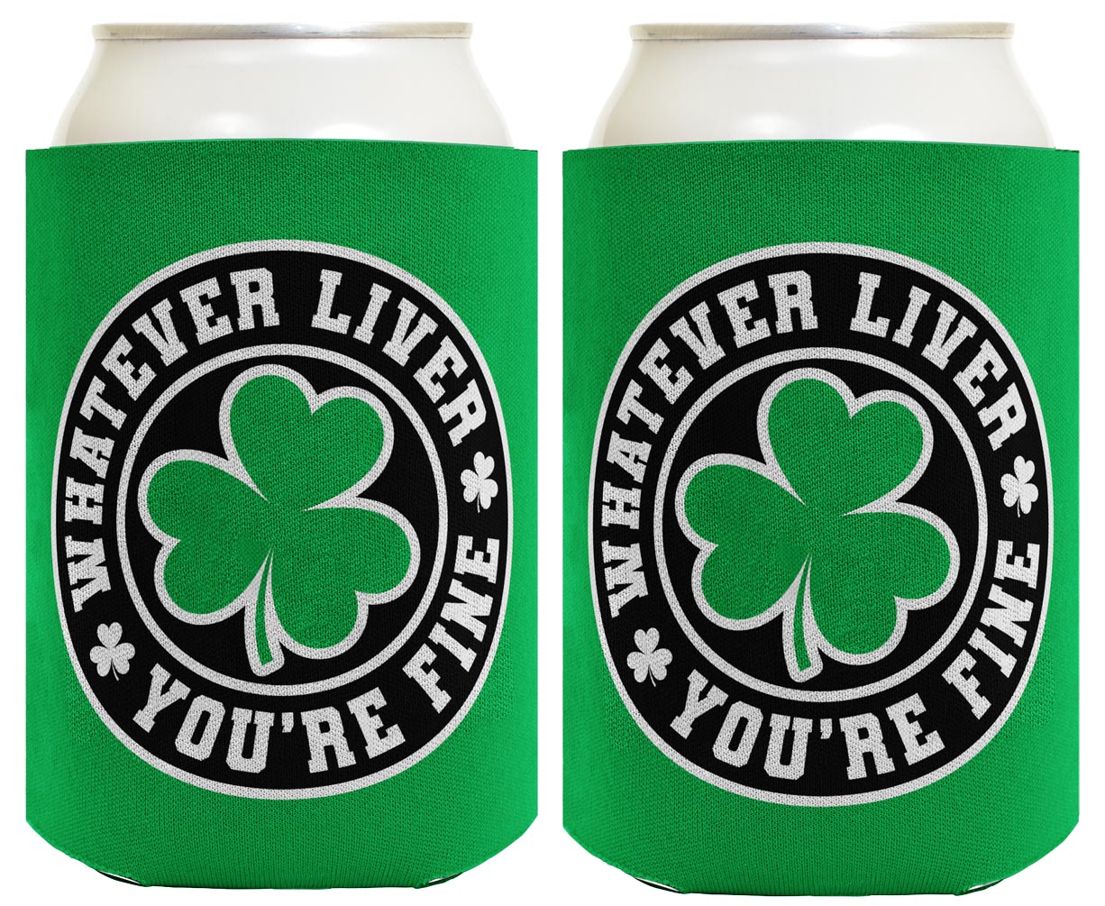 Shamrock Whatever Liver You're Fine Standard or Slim Can Thermocooler Drink Sleeve