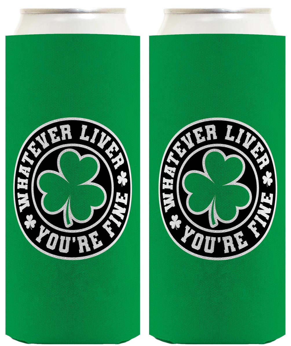 Shamrock Whatever Liver You're Fine Standard or Slim Can Thermocooler Drink Sleeve